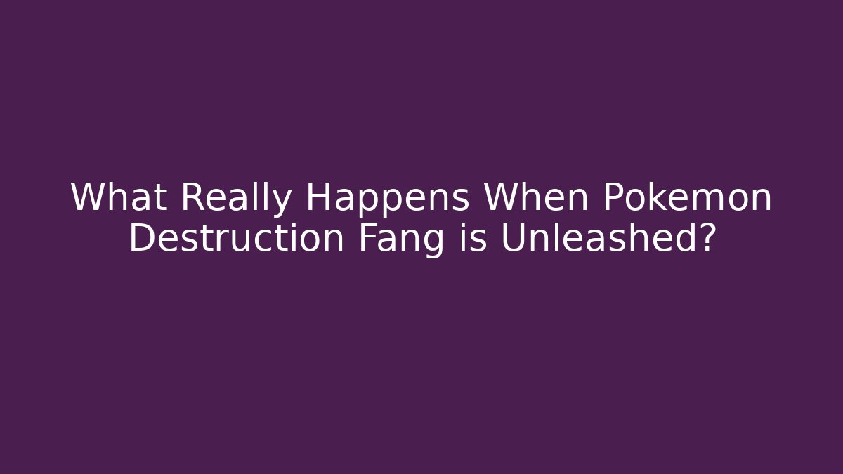 What Really Happens When Pokémon Destruction Fang is Unleashed? - Felix Cat Insurance