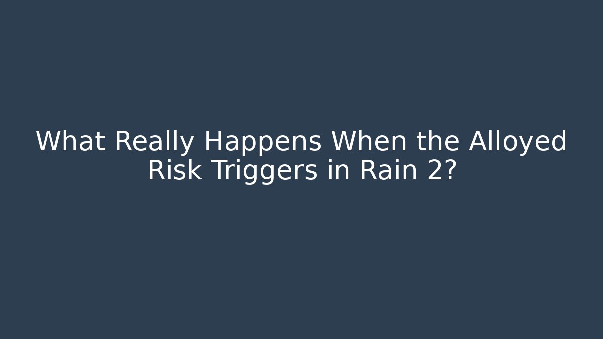 What Really Happens When the Alloyed Risk Triggers in Rain 2?