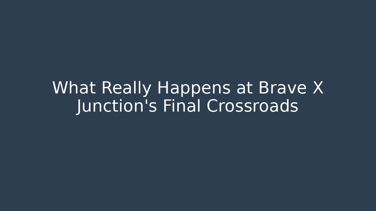 What Really Happens at Brave X Junction's Final Crossroads