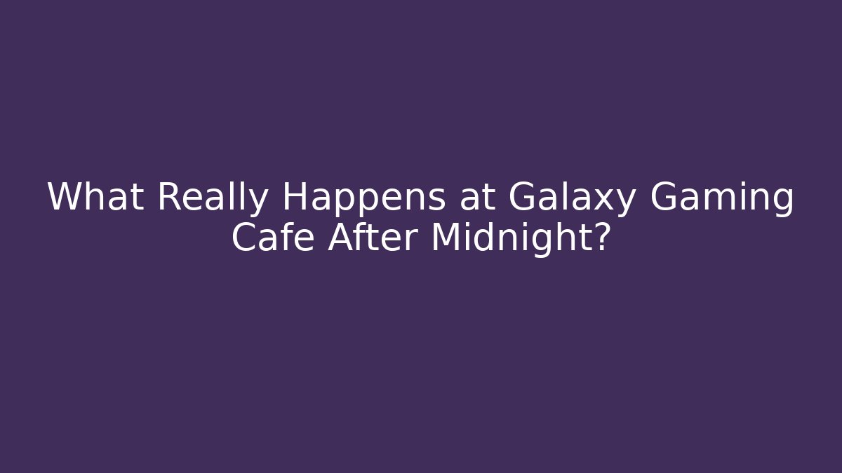 What Really Happens at Galaxy Gaming Cafe After Midnight?