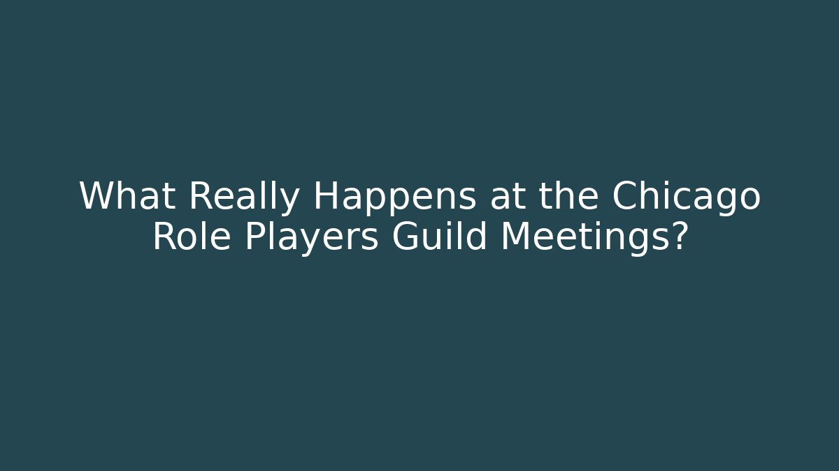 What Really Happens at the Chicago Role Players Guild Meetings?