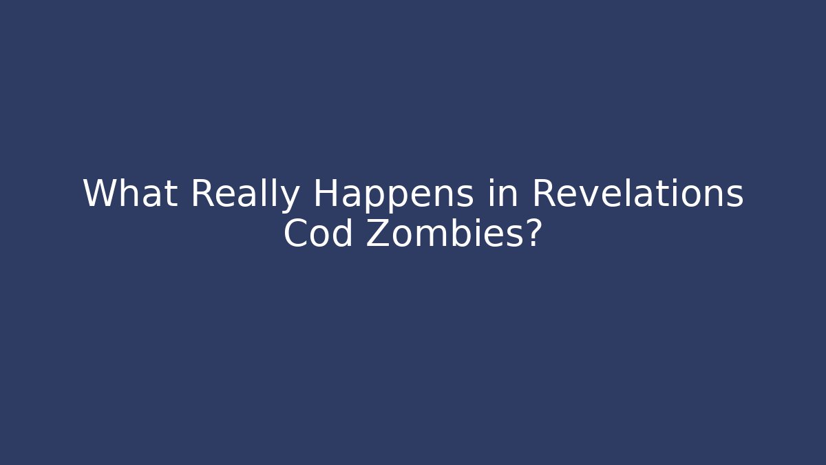 What Really Happens in Revelations Cod Zombies?