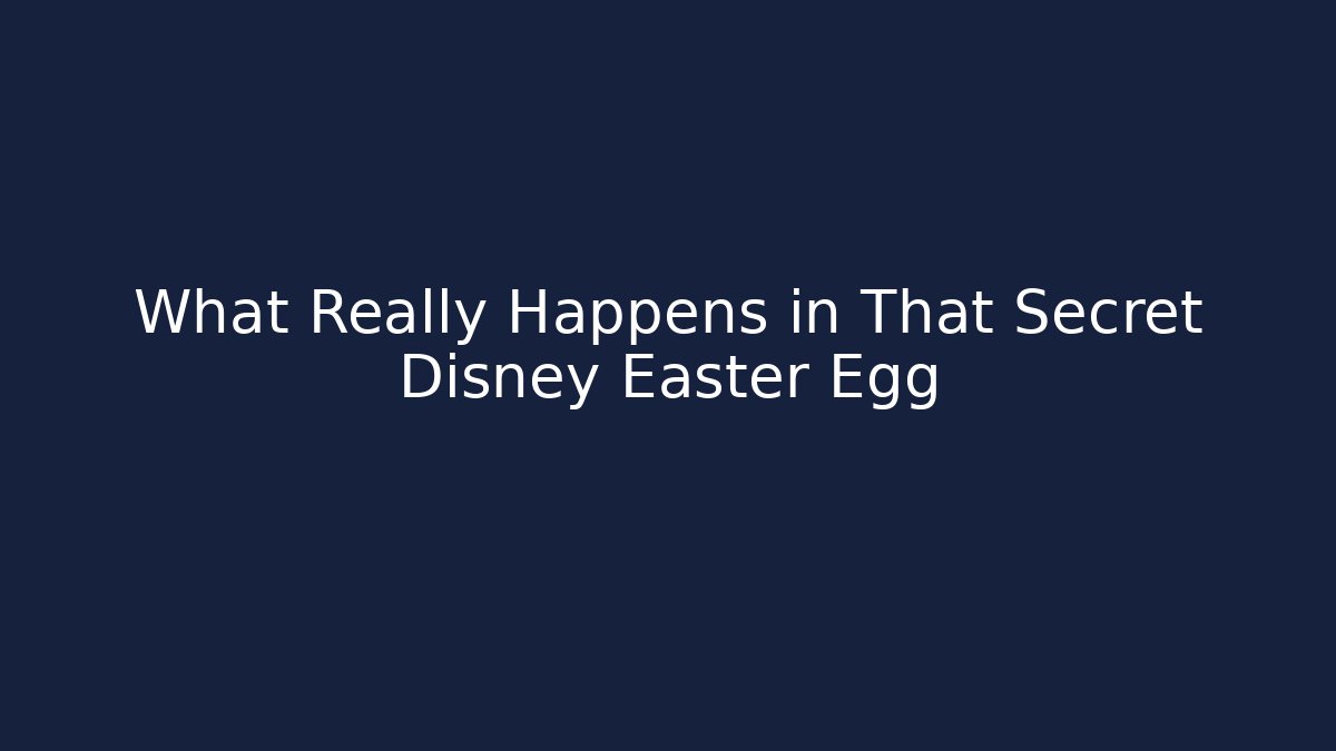 What Really Happens in That Secret Disney Easter Egg