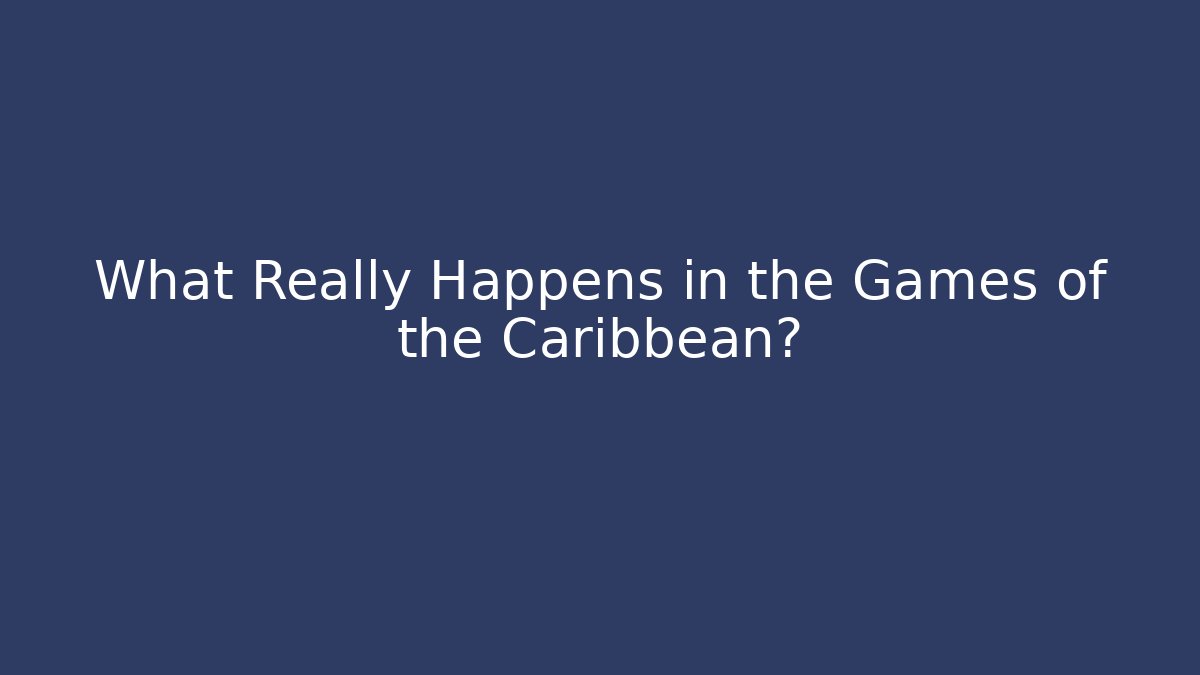 What Really Happens in the Games of the Caribbean?