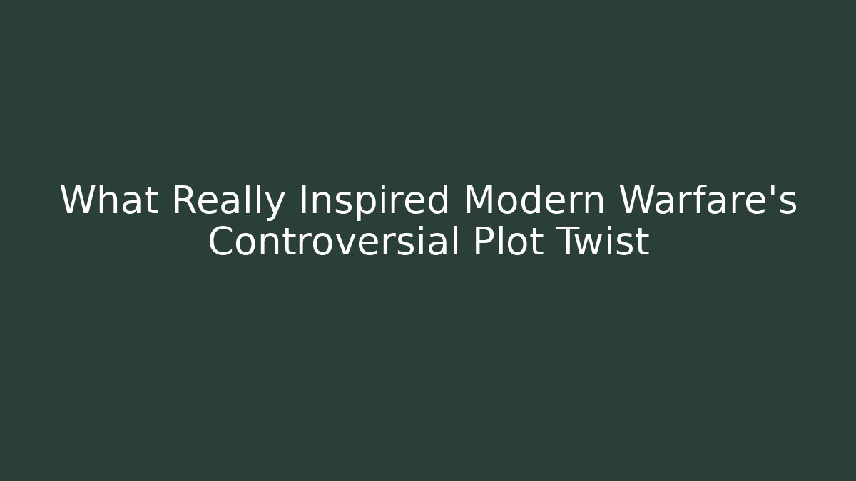 What Really Inspired Modern Warfare's Controversial Plot Twist - Felix Cat Insurance