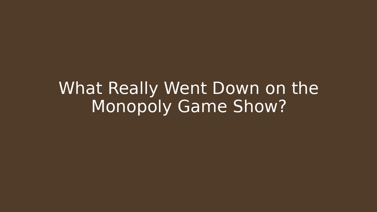 What Really Went Down on the Monopoly Game Show?