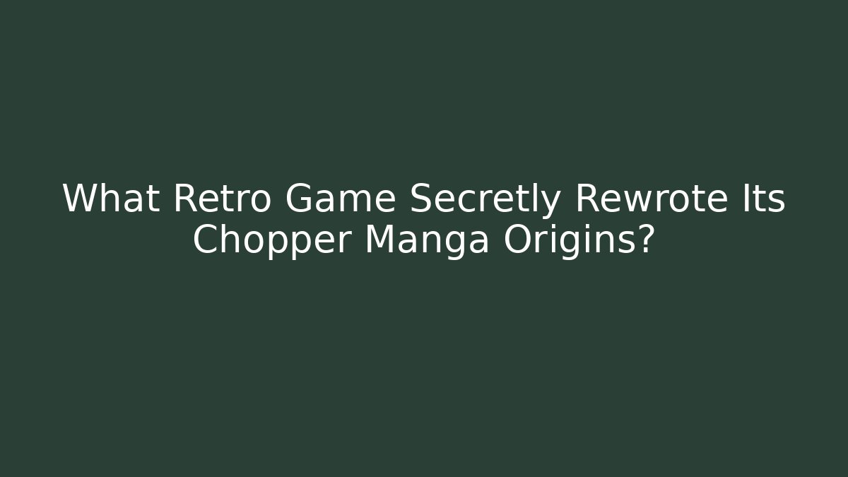 What Retro Game Secretly Rewrote Its Chopper Manga Origins?