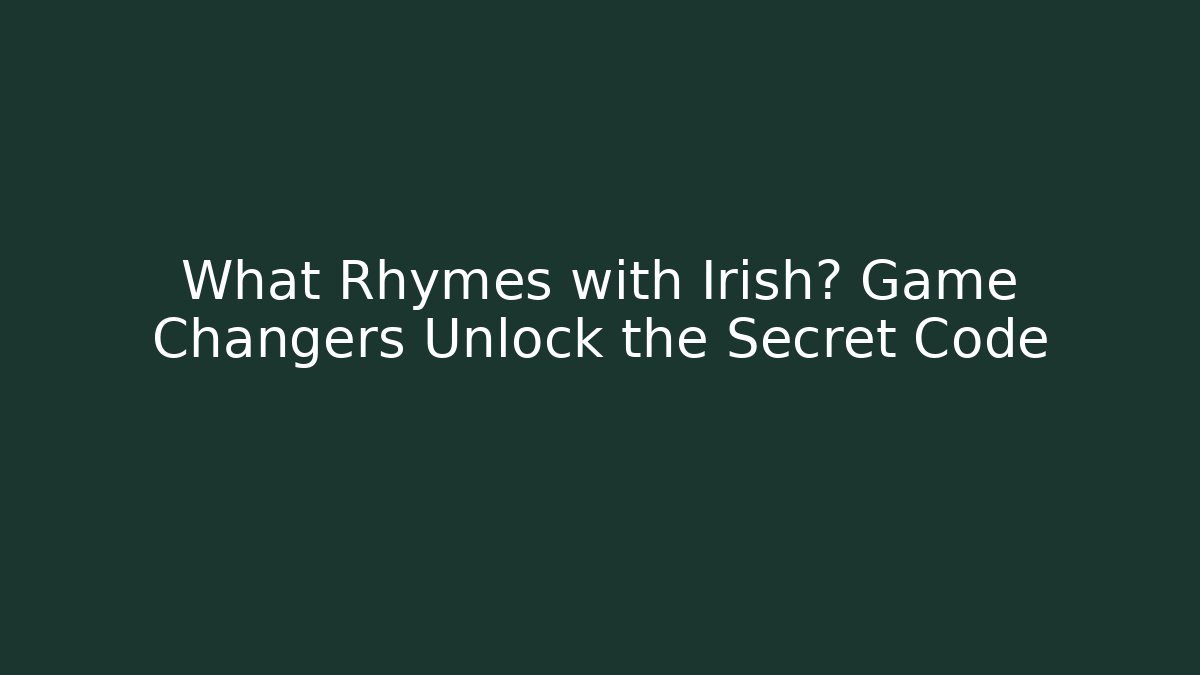 What Rhymes with Irish? Game Changers Unlock the Secret Code