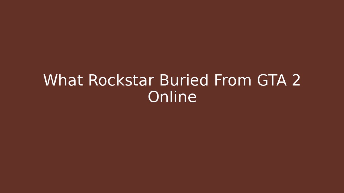 What Rockstar Buried From GTA 2 Online