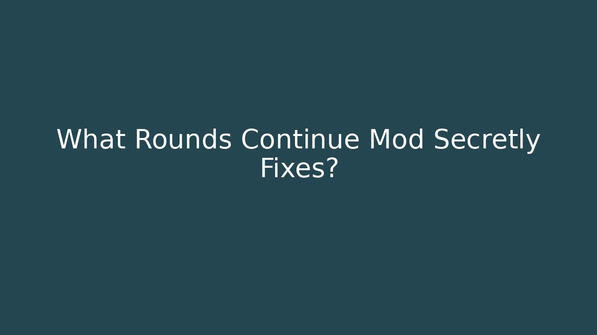What Rounds Continue Mod Secretly Fixes? - Felix Cat Insurance