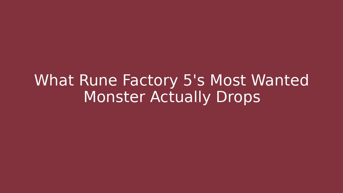 What Rune Factory 5's Most Wanted Monster Actually Drops