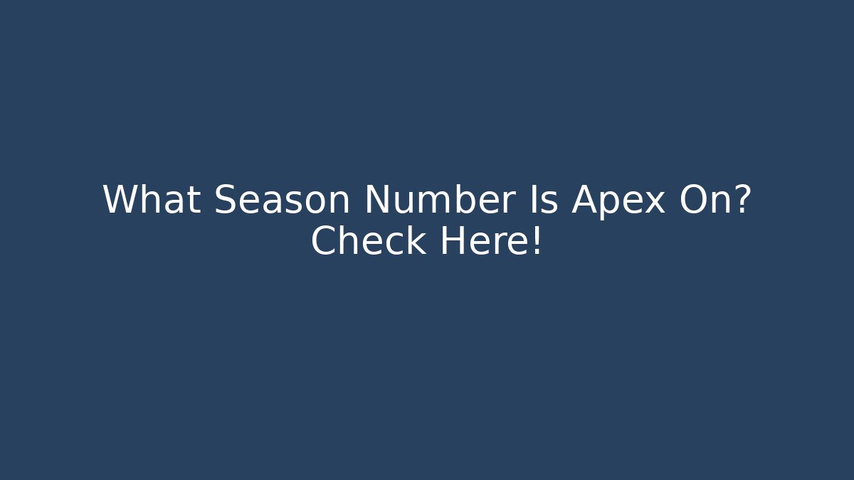 What Season Number Is Apex On? Check Here!