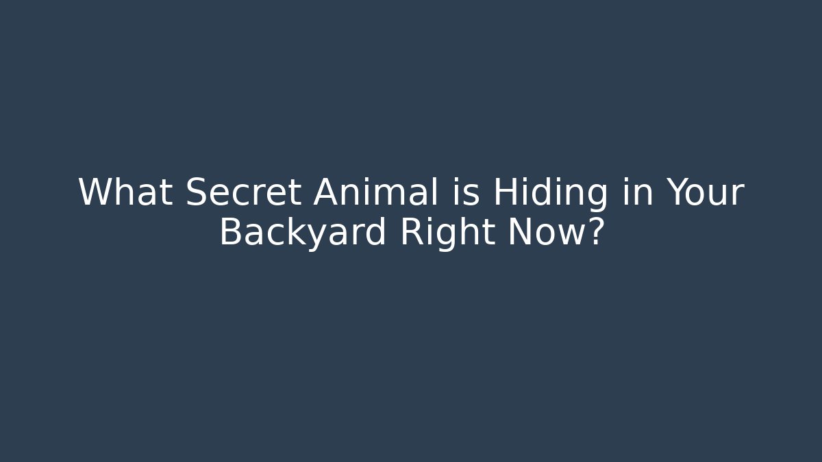 What Secret Animal is Hiding in Your Backyard Right Now?