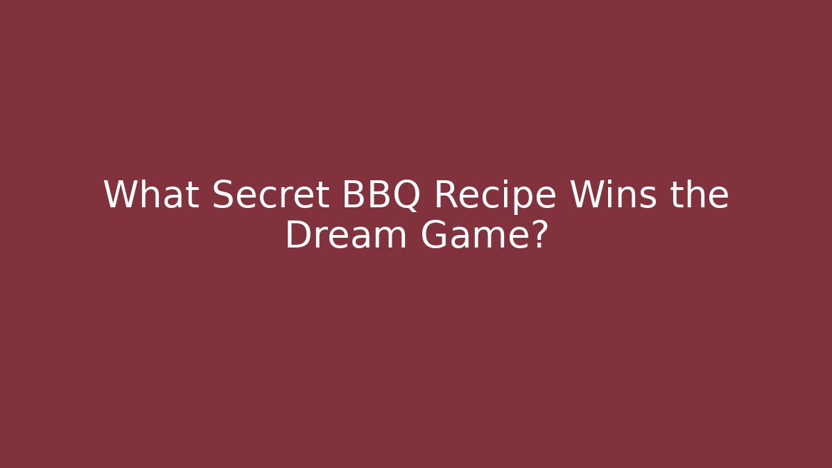 What Secret BBQ Recipe Wins the Dream Game?