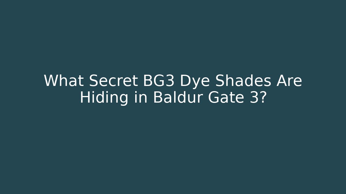 What Secret BG3 Dye Shades Are Hiding in Baldur Gate 3?