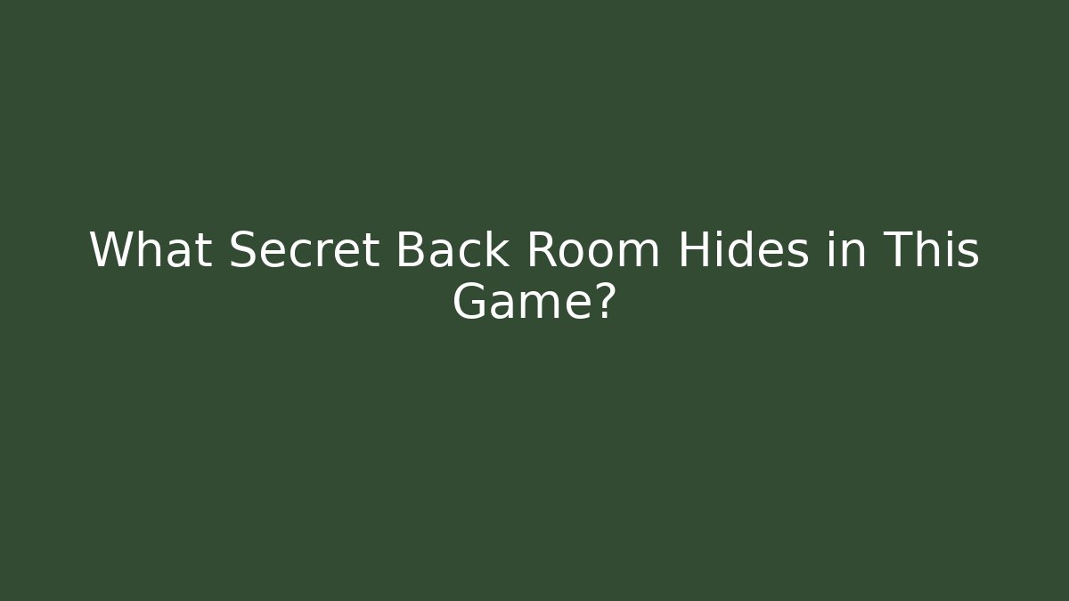 What Secret Back Room Hides in This Game?