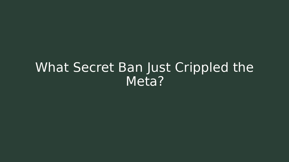 What Secret Ban Just Crippled the Meta?