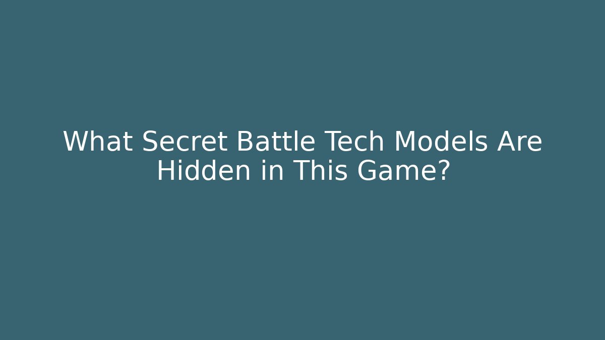 What Secret Battle Tech Models Are Hidden in This Game?