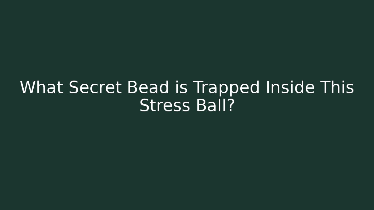 What Secret Bead is Trapped Inside This Stress Ball? - Felix Cat Insurance