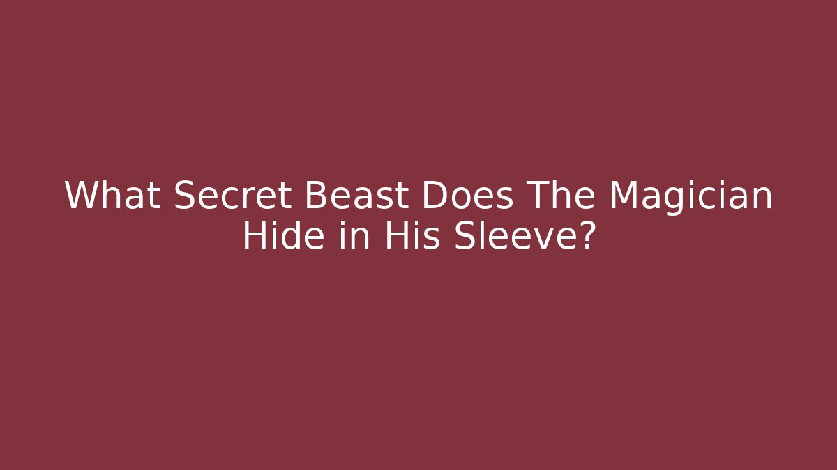 What Secret Beast Does The Magician Hide in His Sleeve? - Felix Cat Insurance