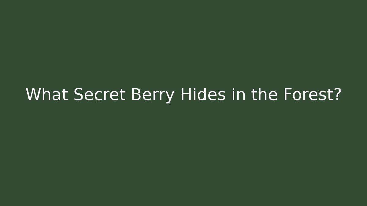 What Secret Berry Hides in the Forest?