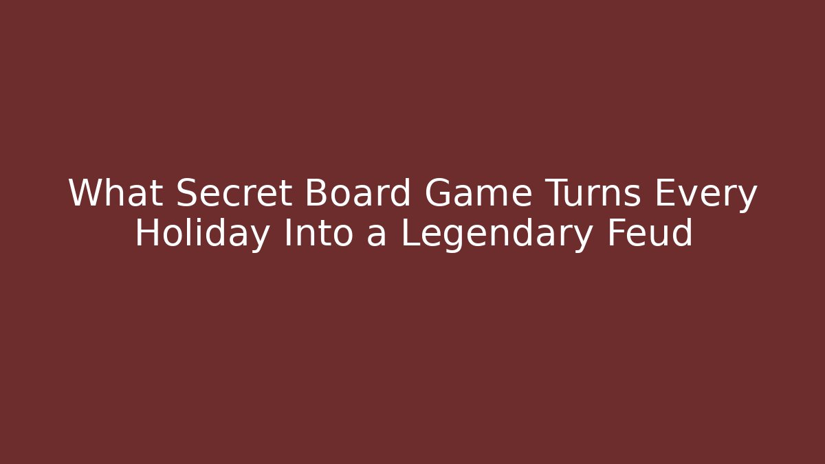 What Secret Board Game Turns Every Holiday Into a Legendary Feud - Felix Cat Insurance