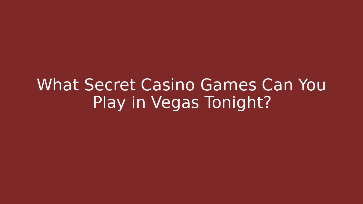 What Secret Casino Games Can You Play in Vegas Tonight?