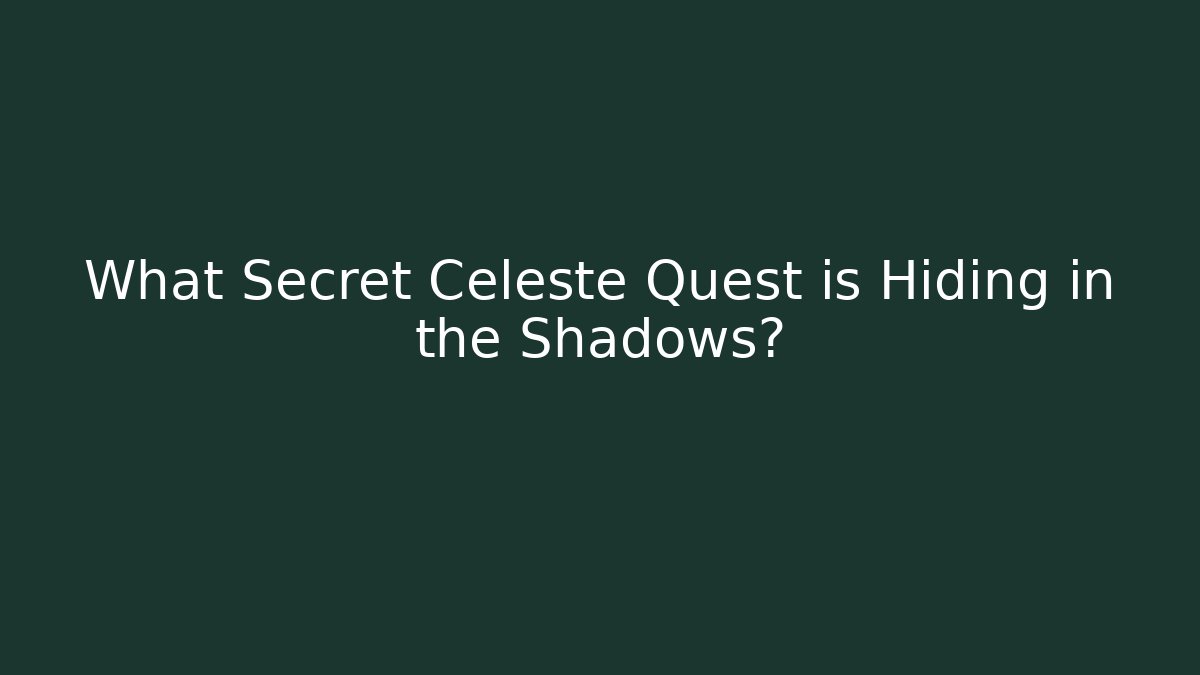 What Secret Celeste Quest is Hiding in the Shadows?