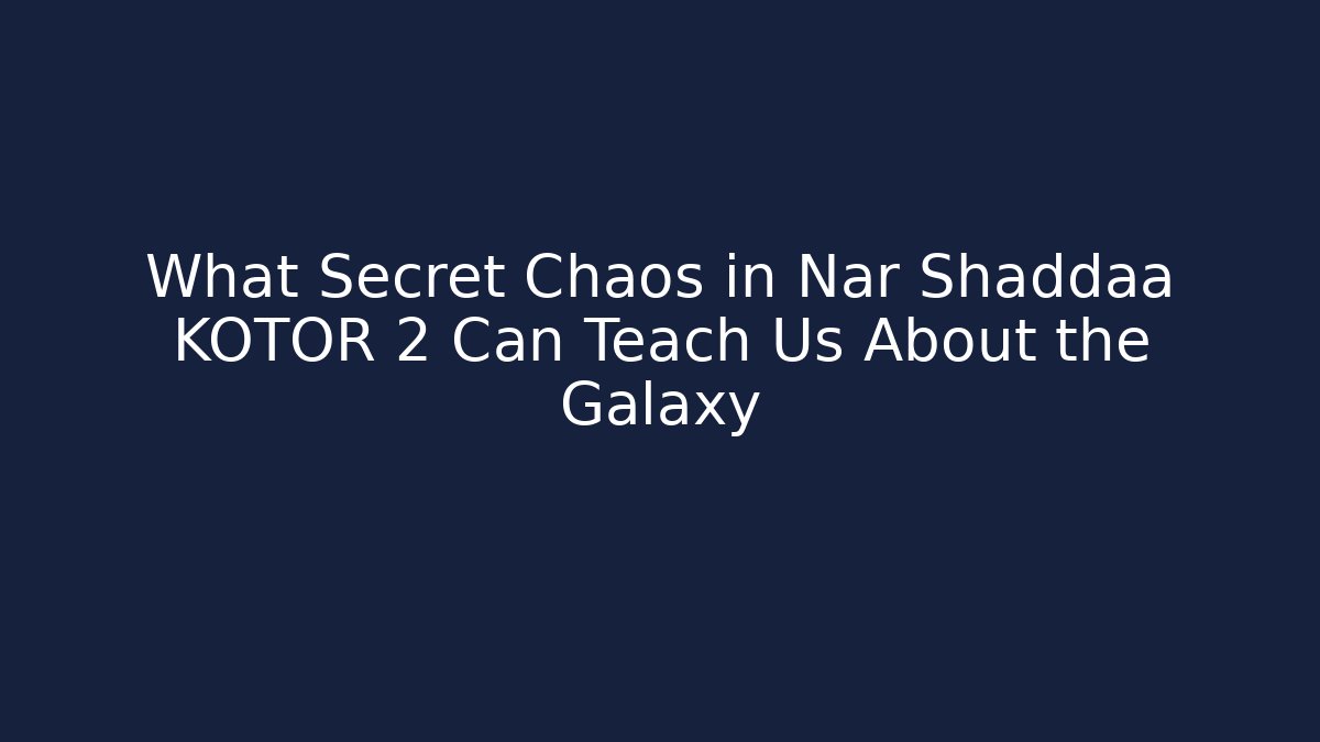 What Secret Chaos in Nar Shaddaa KOTOR 2 Can Teach Us About the Galaxy