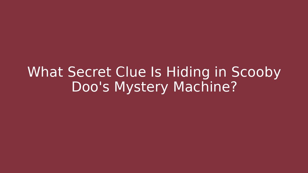 What Secret Clue Is Hiding in Scooby Doo's Mystery Machine?