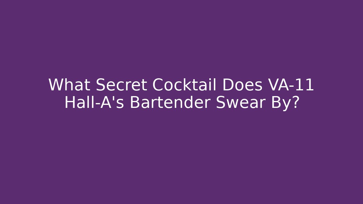 What Secret Cocktail Does VA-11 Hall-A's Bartender Swear By?
