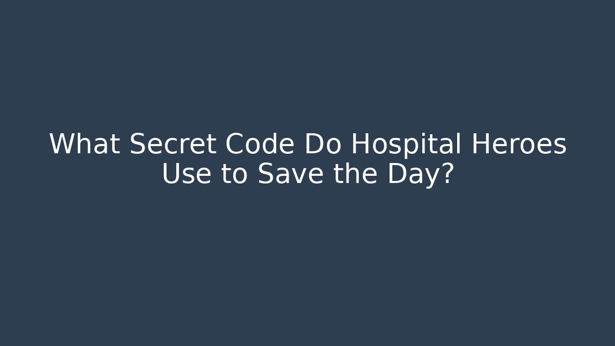 What Secret Code Do Hospital Heroes Use to Save the Day?