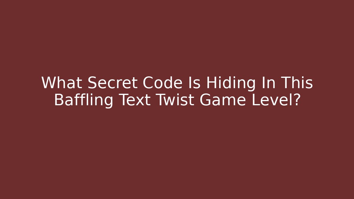 What Secret Code Is Hiding In This Baffling Text Twist Game Level? - Felix Cat Insurance