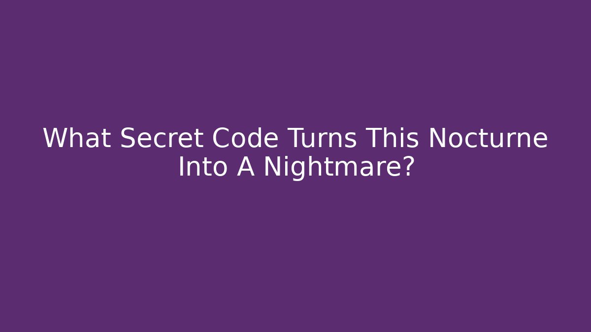 What Secret Code Turns This Nocturne Into A Nightmare? - Felix Cat Insurance
