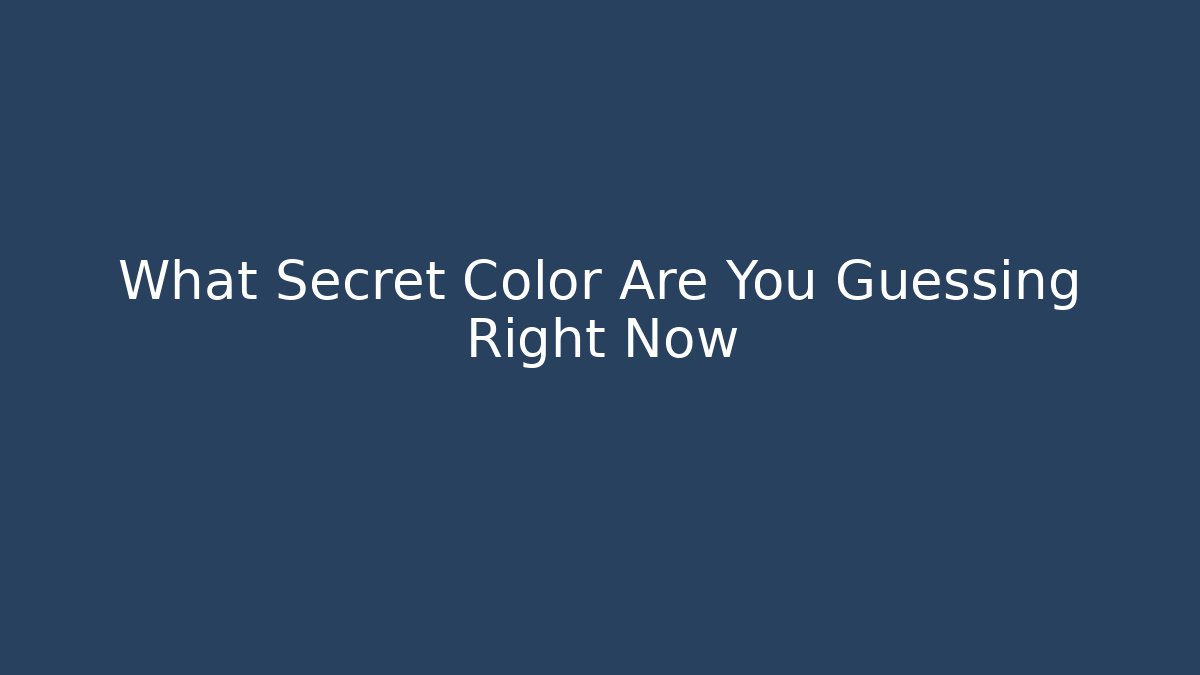 What Secret Color Are You Guessing Right Now