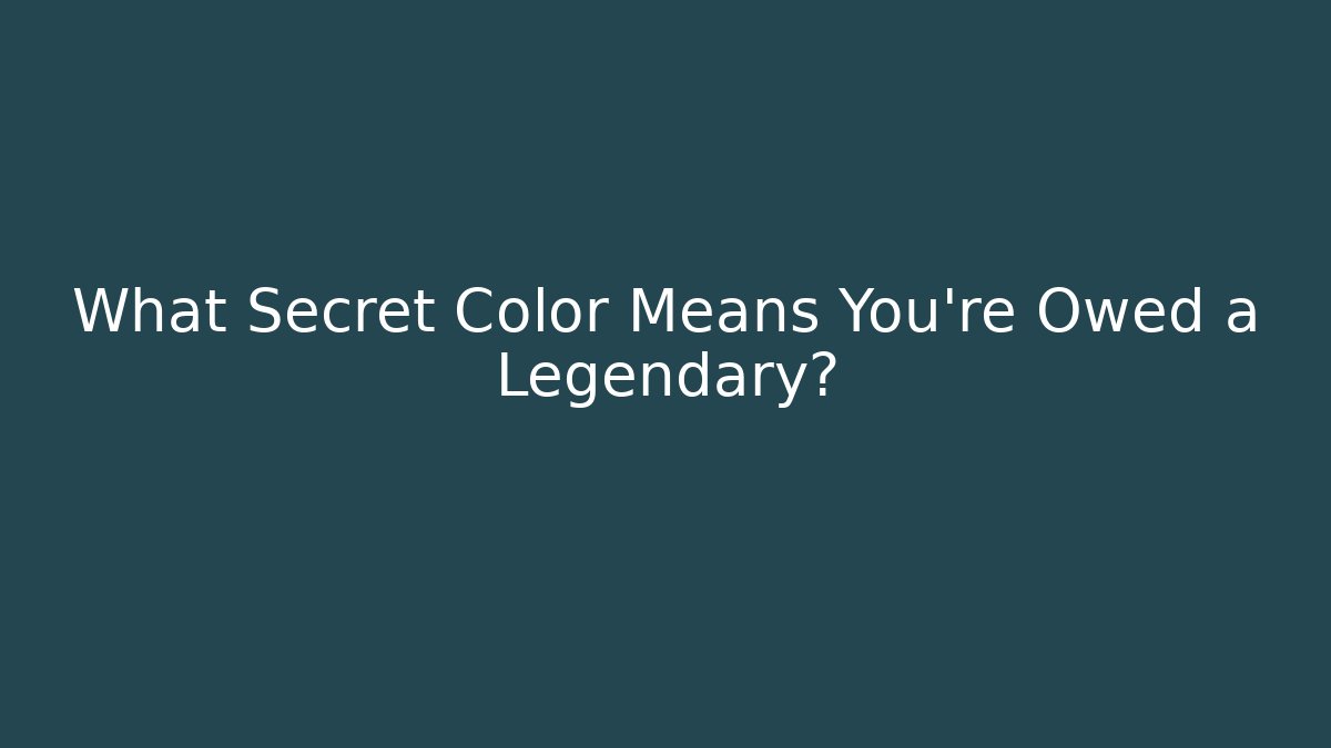 What Secret Color Means You're Owed a Legendary?