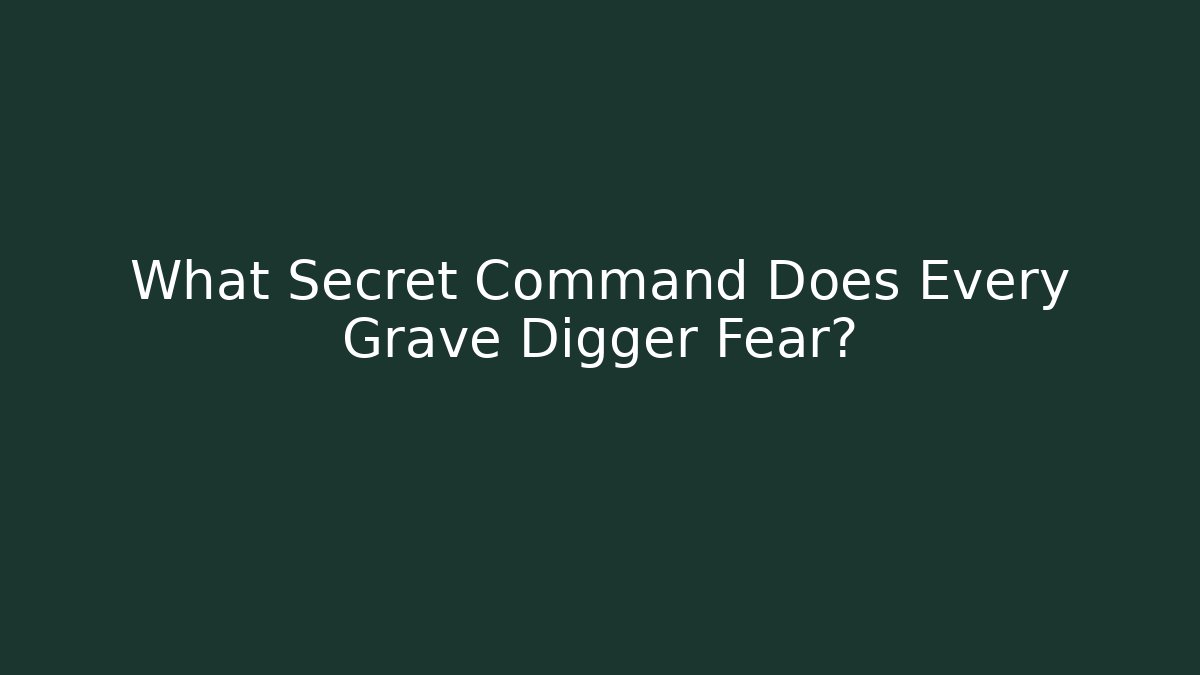 What Secret Command Does Every Grave Digger Fear?