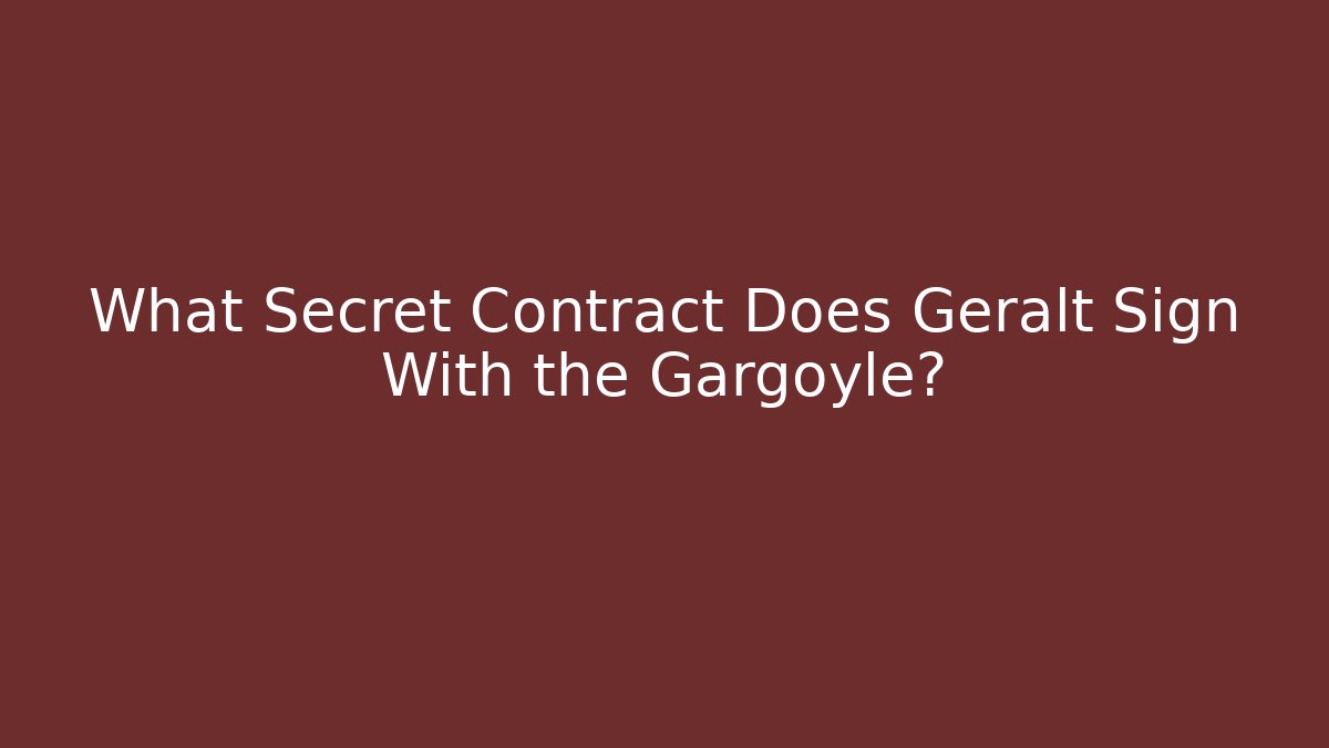 What Secret Contract Does Geralt Sign With the Gargoyle?