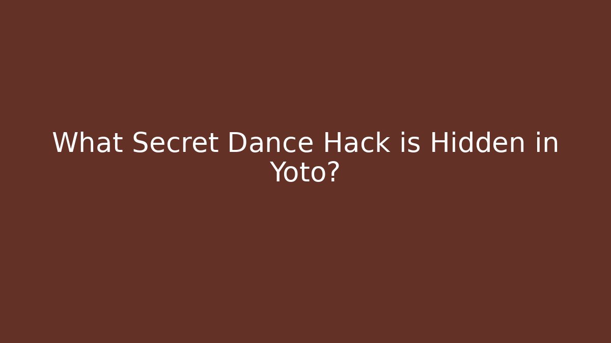 What Secret Dance Hack is Hidden in Yoto?