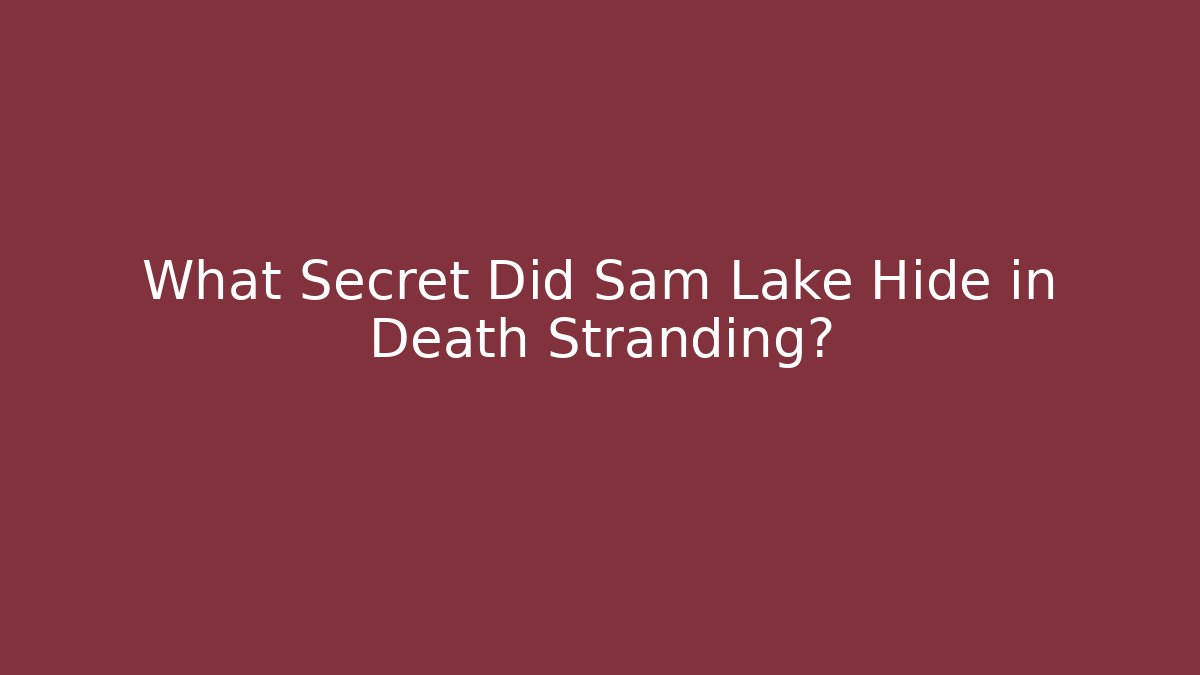 What Secret Did Sam Lake Hide in Death Stranding? - Felix Cat Insurance