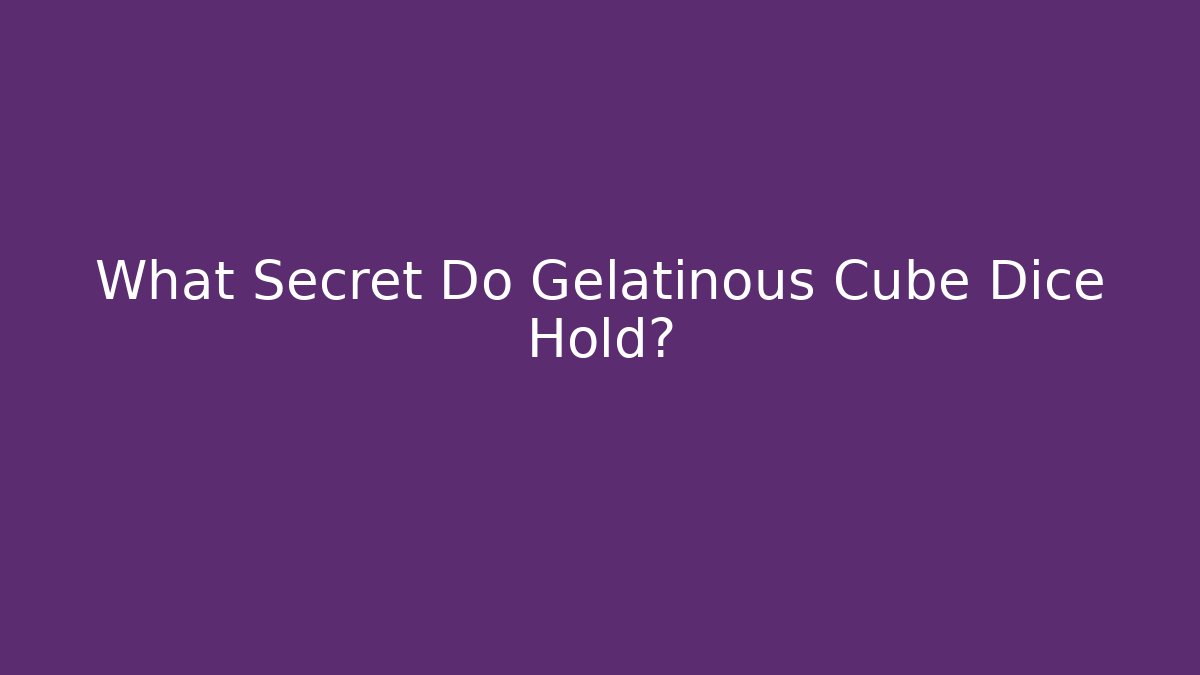 What Secret Do Gelatinous Cube Dice Hold?