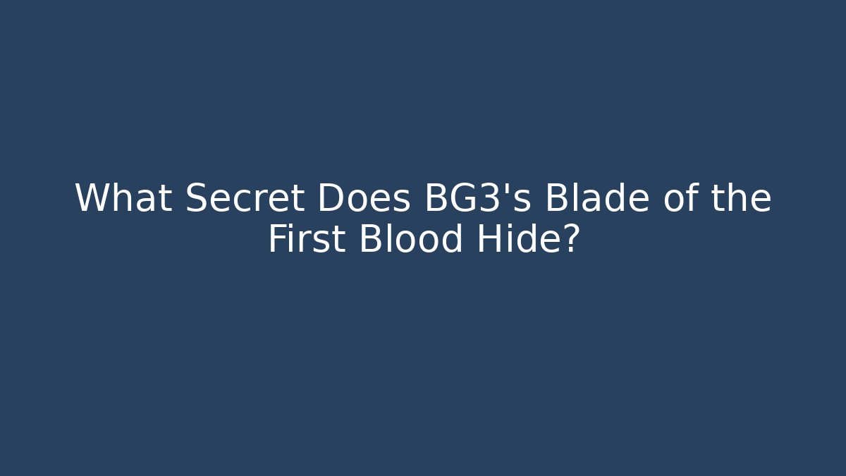 What Secret Does BG3's Blade of the First Blood Hide?