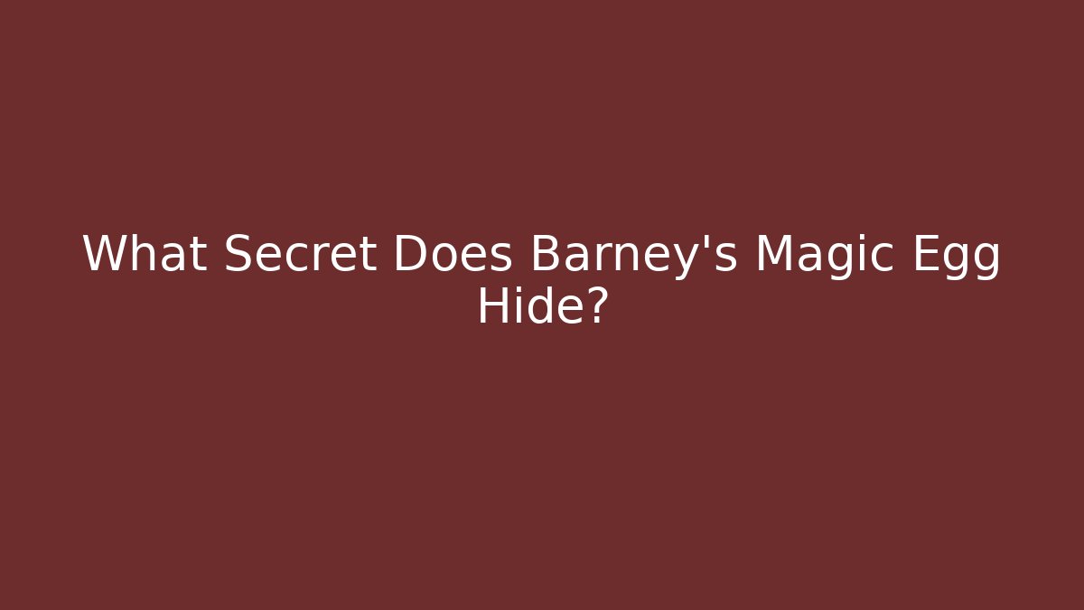 What Secret Does Barney's Magic Egg Hide? - Felix Cat Insurance