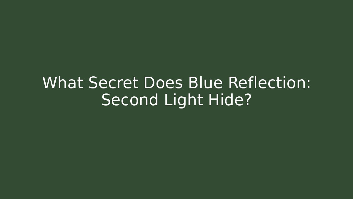 What Secret Does Blue Reflection: Second Light Hide?