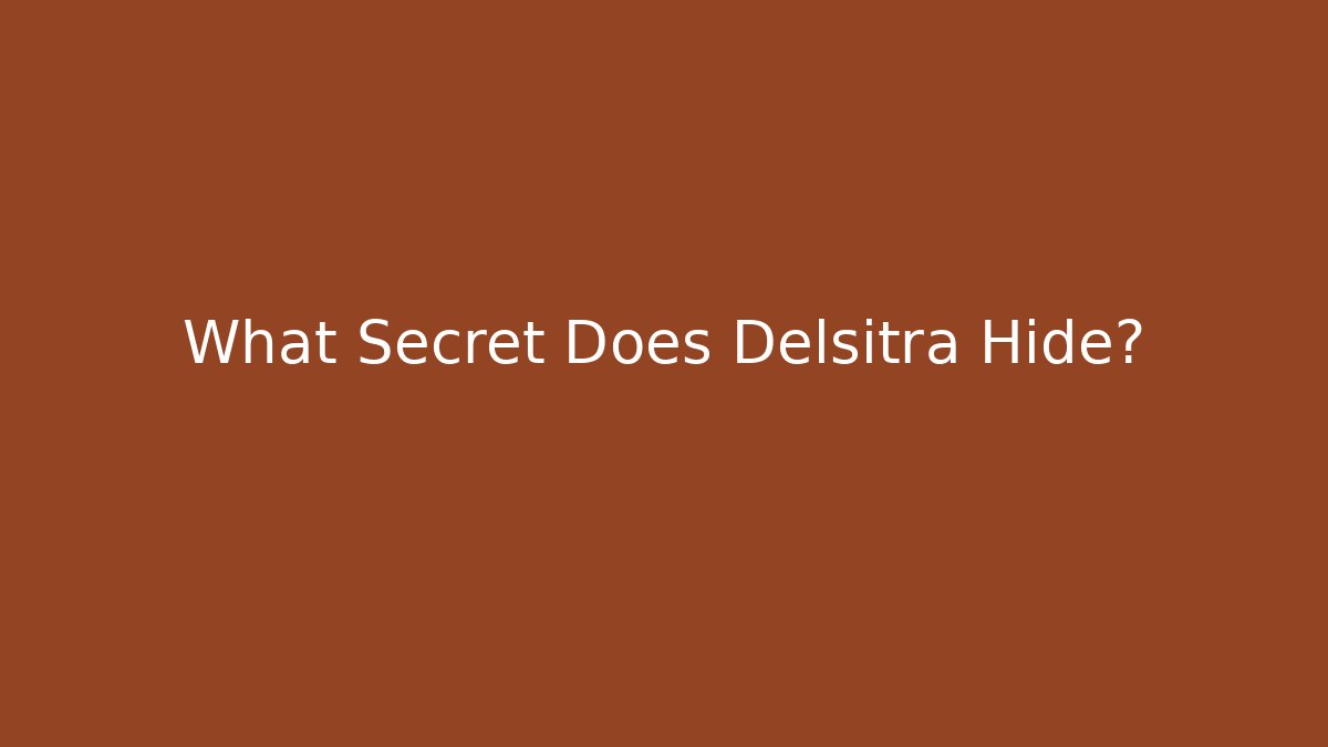 What Secret Does Delsitra Hide?