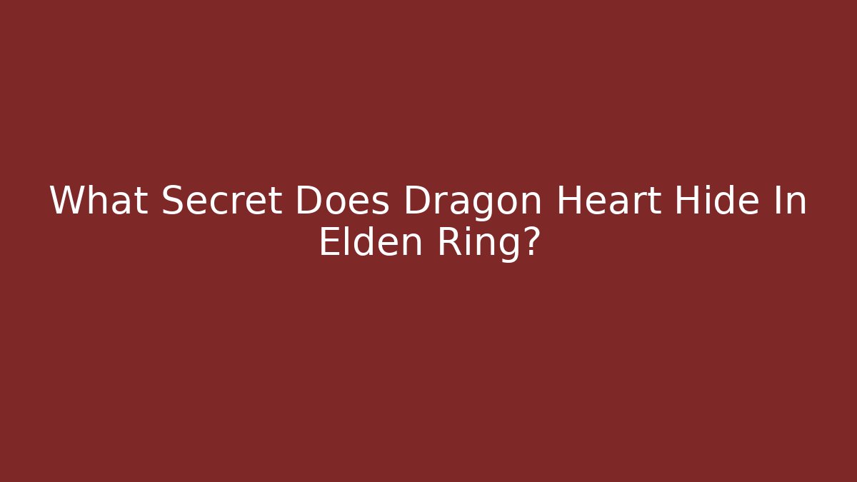 What Secret Does Dragon Heart Hide In Elden Ring?