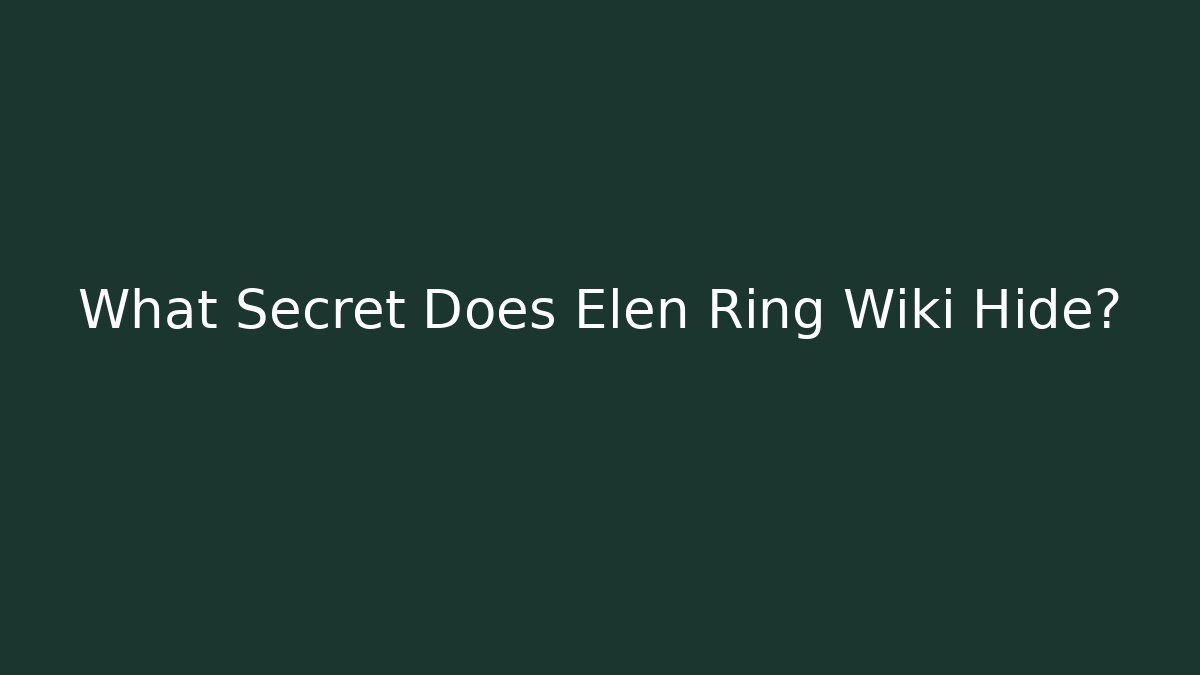 What Secret Does Elen Ring Wiki Hide?