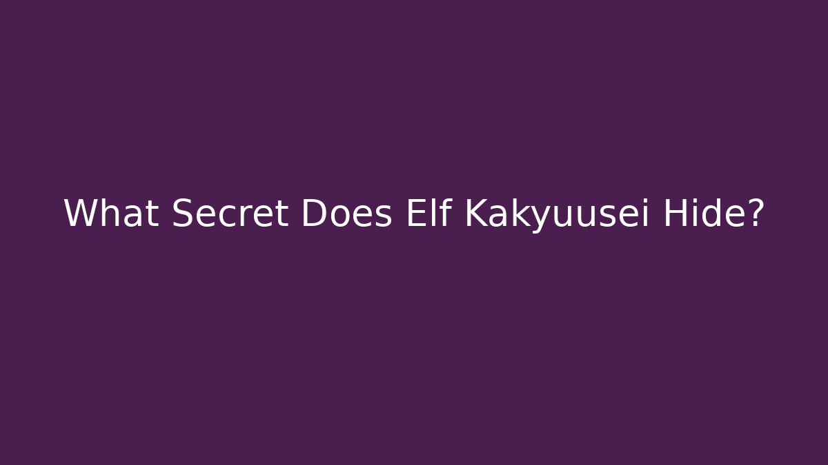 What Secret Does Elf Kakyuusei Hide?