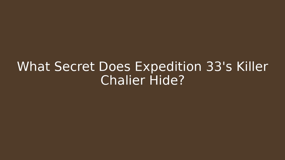 What Secret Does Expedition 33's Killer Chalier Hide?