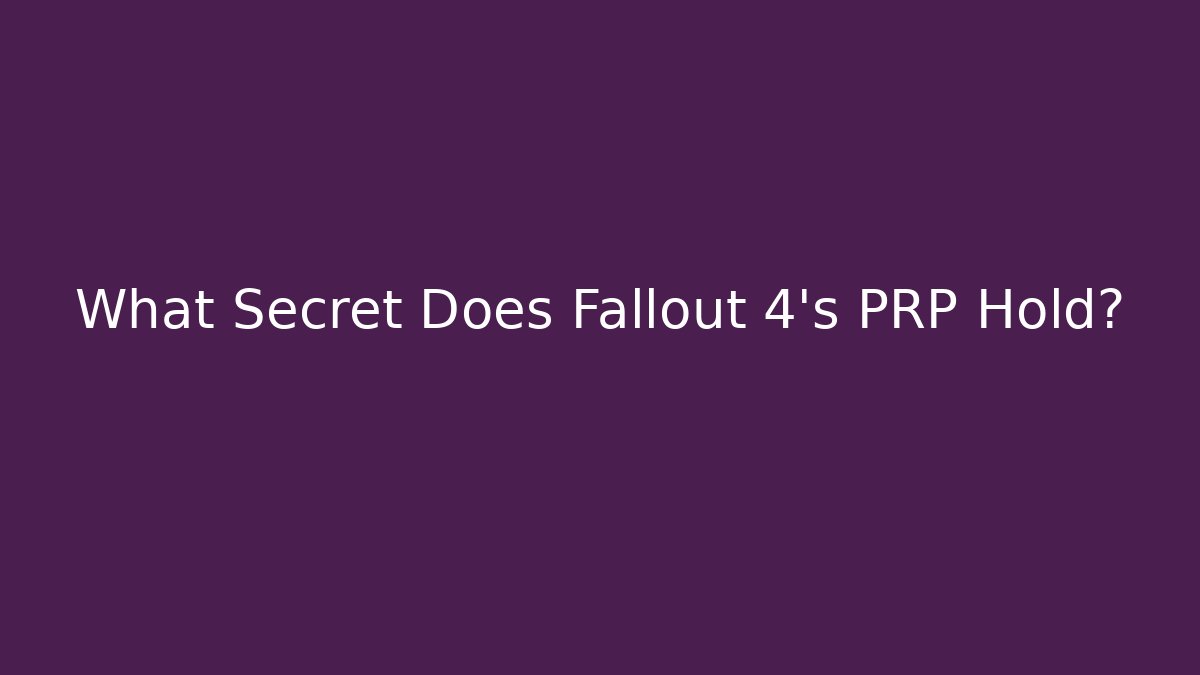 What Secret Does Fallout 4's PRP Hold?